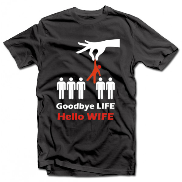 T-shirt "Goodbye life - hello wife" T-shirt "Goodbye life - hello wife"