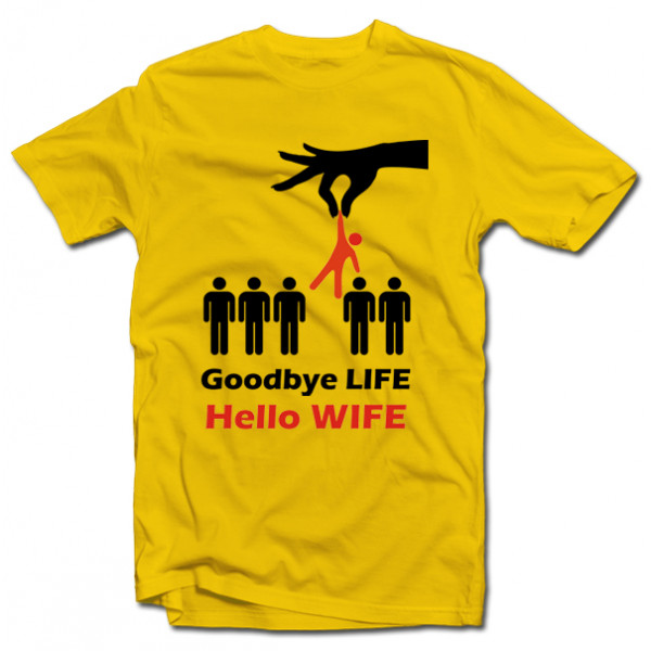 T-shirt "Goodbye life - hello wife" T-shirt "Goodbye life - hello wife"