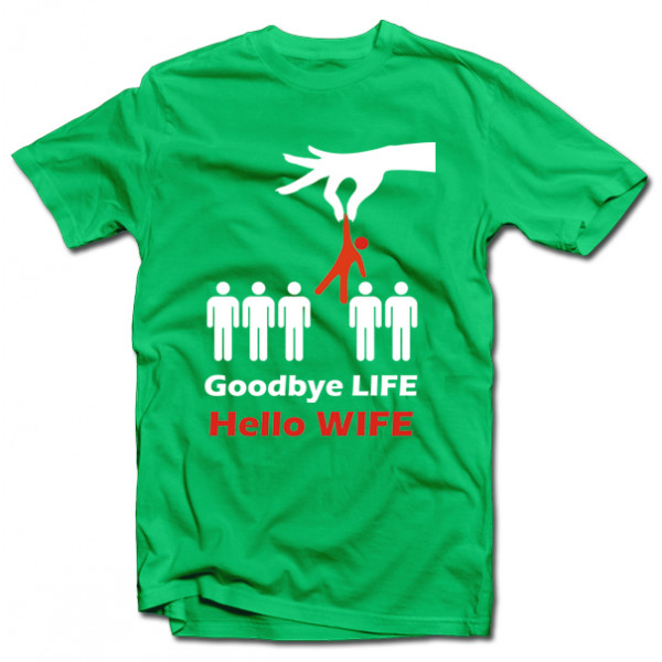 T-shirt "Goodbye life - hello wife" T-shirt "Goodbye life - hello wife"
