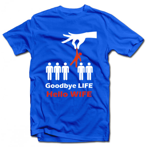 T-shirt "Goodbye life - hello wife" T-shirt "Goodbye life - hello wife"