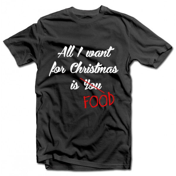 T-shirts "All I want for christmas is FOOD"