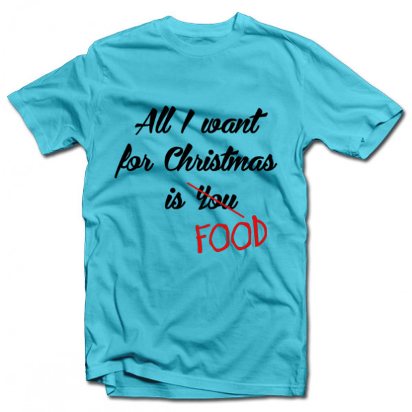 T-shirts "All I want for christmas is FOOD"