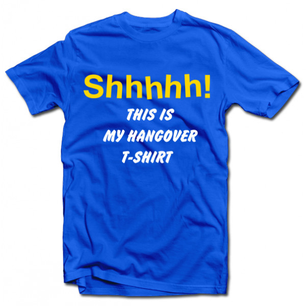 T-shirt "Shhhhh! This is my hangover shirt"