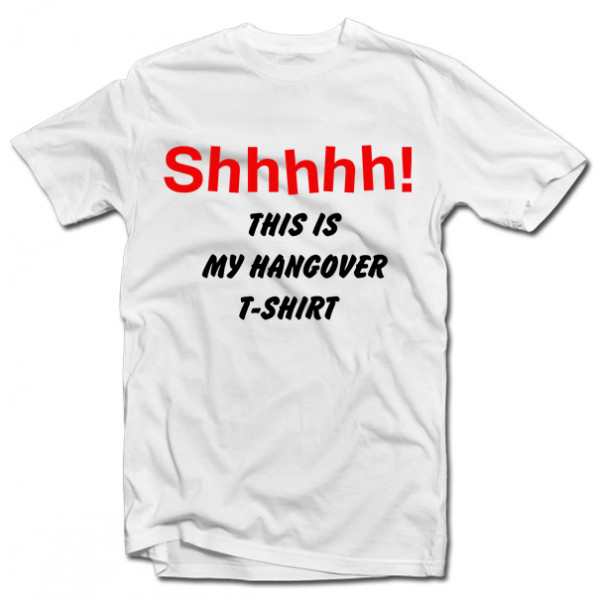 T-shirt "Shhhhh! This is my hangover shirt"