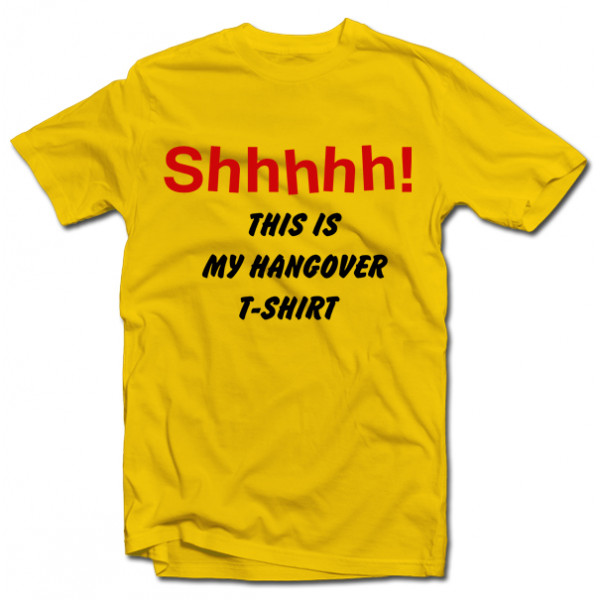 T-shirt "Shhhhh! This is my hangover shirt"