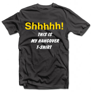 T-shirt "Shhhhh! This is my hangover shirt"