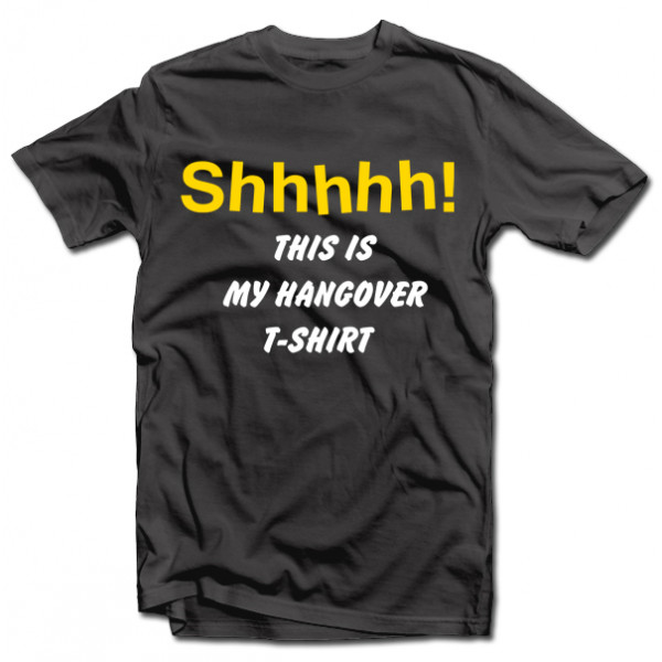 T-shirt "Shhhhh! This is my hangover shirt"