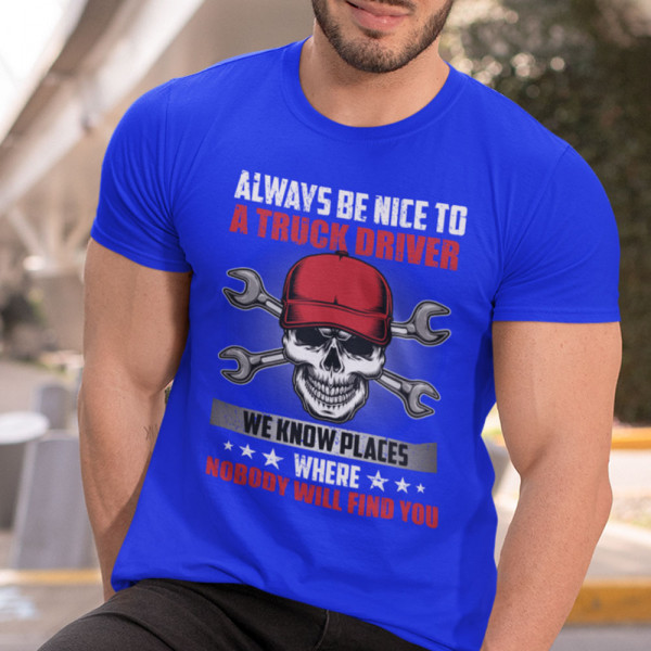 T-shirt "Always be nice to a truck driver" T-shirt "Always be nice to a truck driver"