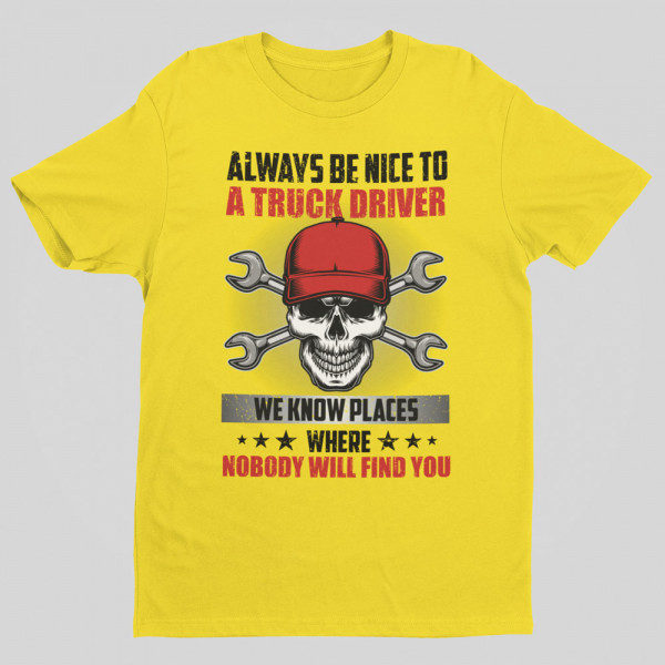 T-shirt "Always be nice to a truck driver" T-shirt "Always be nice to a truck driver"
