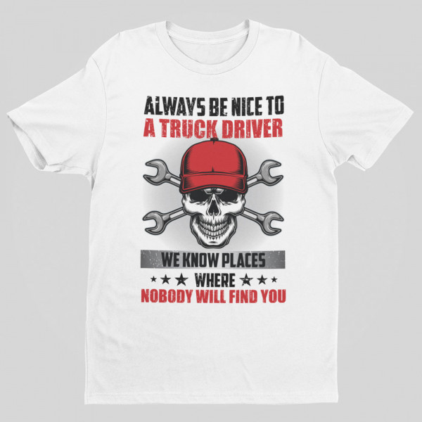 T-shirt "Always be nice to a truck driver" T-shirt "Always be nice to a truck driver"