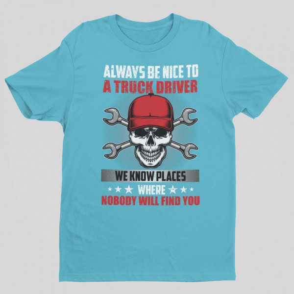 T-shirt "Always be nice to a truck driver" T-shirt "Always be nice to a truck driver"