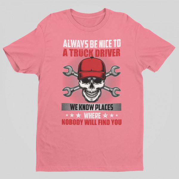 T-shirt "Always be nice to a truck driver" T-shirt "Always be nice to a truck driver"