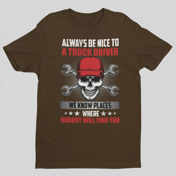 T-shirt "Always be nice to a truck driver" T-shirt "Always be nice to a truck driver"