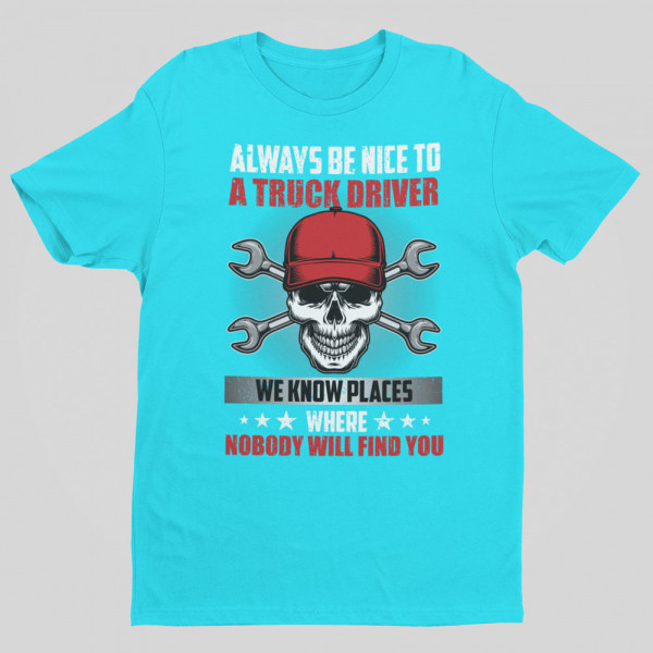 T-shirt "Always be nice to a truck driver" T-shirt "Always be nice to a truck driver"