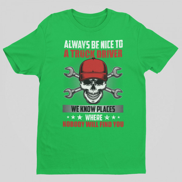 T-shirt "Always be nice to a truck driver" T-shirt "Always be nice to a truck driver"