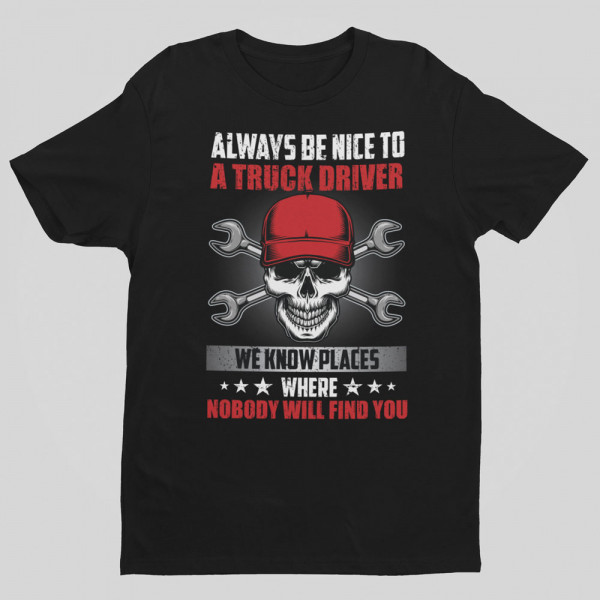 T-shirt "Always be nice to a truck driver" T-shirt "Always be nice to a truck driver"