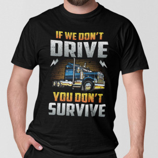 T-shirt "If we don't drive, you don't survive"