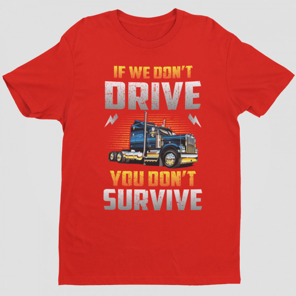 T-shirt "If we don't drive, you don't survive"