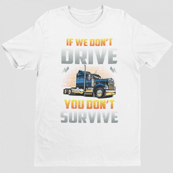 T-shirt "If we don't drive, you don't survive"