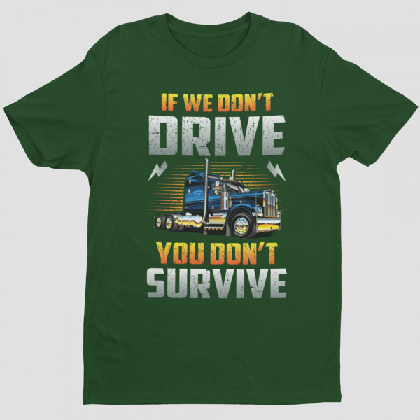 T-shirt "If we don't drive, you don't survive"