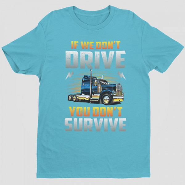 T-shirt "If we don't drive, you don't survive"