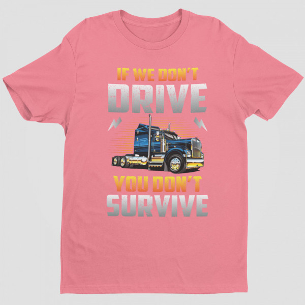 T-shirt "If we don't drive, you don't survive"