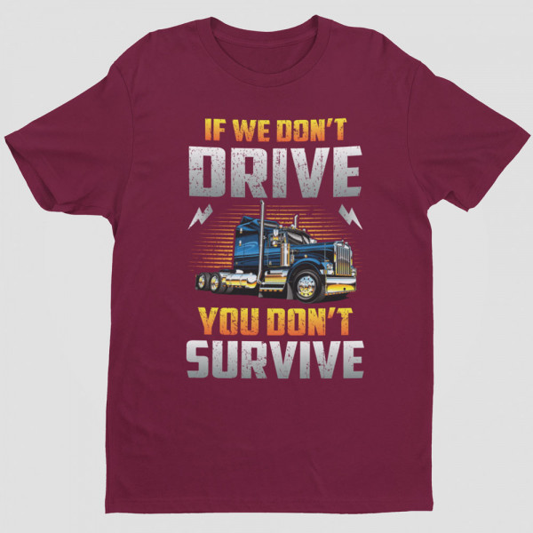 T-shirt "If we don't drive, you don't survive"