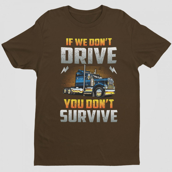 T-shirt "If we don't drive, you don't survive"