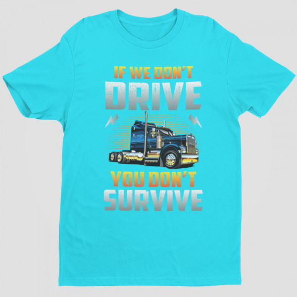 T-shirt "If we don't drive, you don't survive"