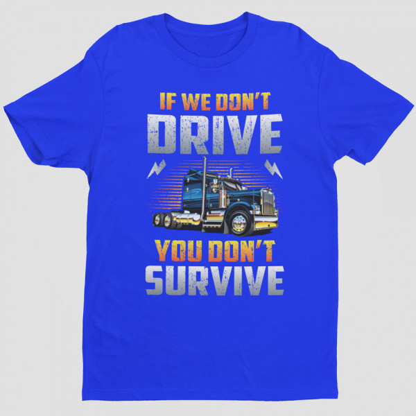 T-shirt "If we don't drive, you don't survive"