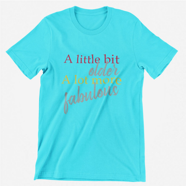 T-shirt "A lot more fabulous"