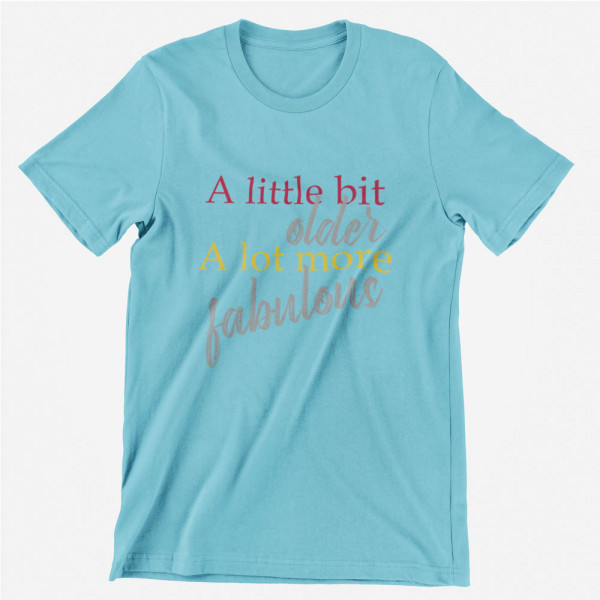 T-shirt "A lot more fabulous"