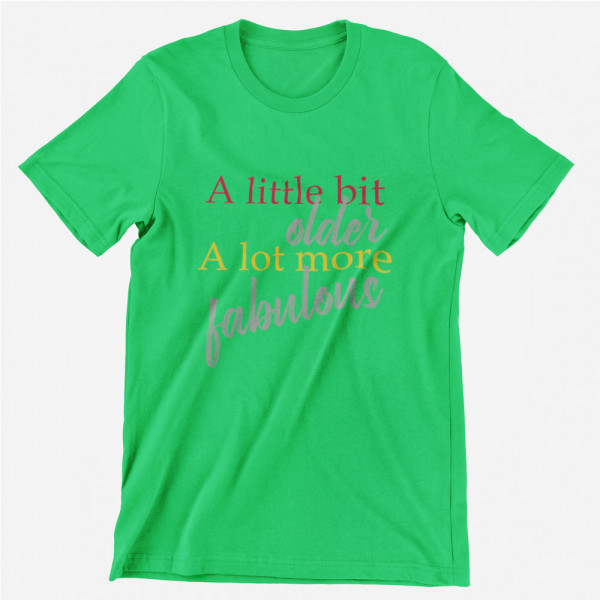 T-shirt "A lot more fabulous"