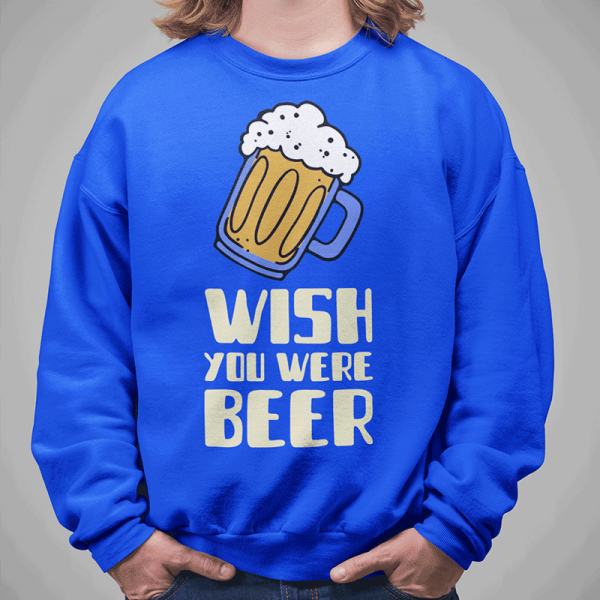 Sweatshirt "Wish you were beer" (without hood) Sweatshirt "Wish you were beer" (without hood)