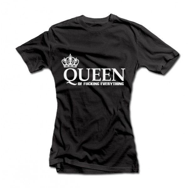 Women's T-shirt "Queen of Fucking Everything" Women's T-shirt "Queen of Fucking Everything"