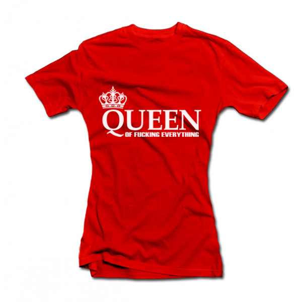 Women's T-shirt "Queen of Fucking Everything" Women's T-shirt "Queen of Fucking Everything"