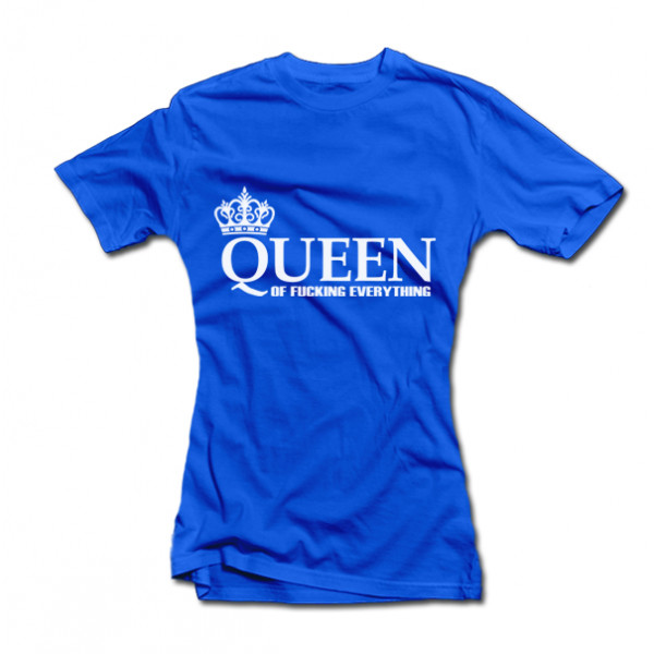 Women's T-shirt "Queen of Fucking Everything" Women's T-shirt "Queen of Fucking Everything"