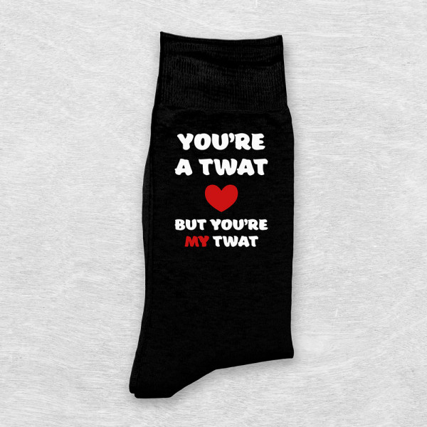 Socks "You're a twat, but you're my twat" Socks "You're a twat, but you're my twat"