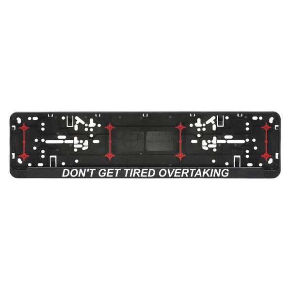 Car number plate frame "Don't get tired overtaking" Car number plate frame "Don't get tired overtaking"