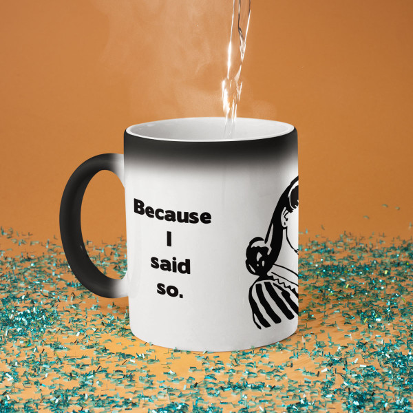 Mug "Because I said so" Mug "Because I said so"