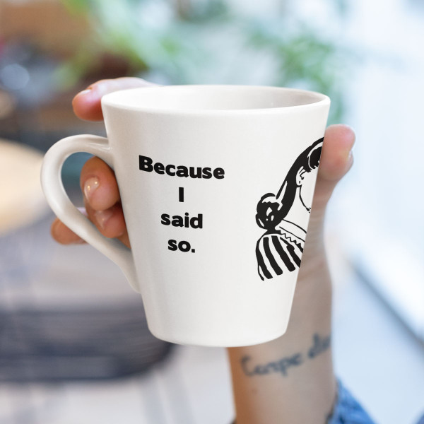 Mug "Because I said so" Mug "Because I said so"