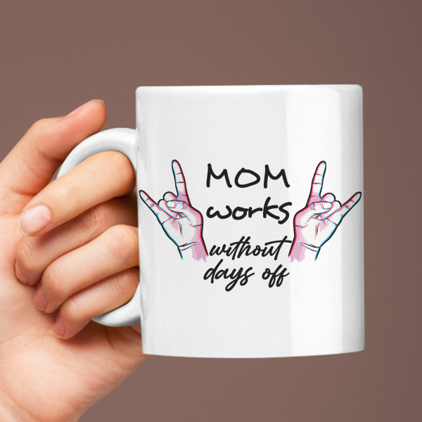 Mug "Mom works without days off"