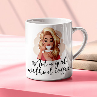 Mug "Not a girl without coffee"