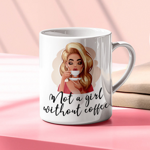 Mug "Not a girl without coffee"