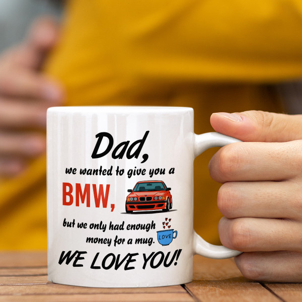 Mug "We wanted to give you a BMW" Mug "We wanted to give you a BMW"