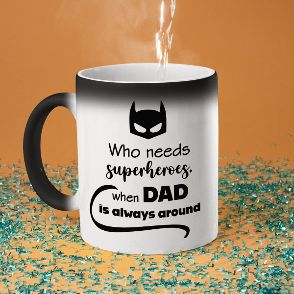 Mug "Who needs superheroes when DAD is always around"