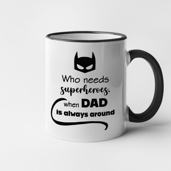 Mug "Who needs superheroes when DAD is always around"