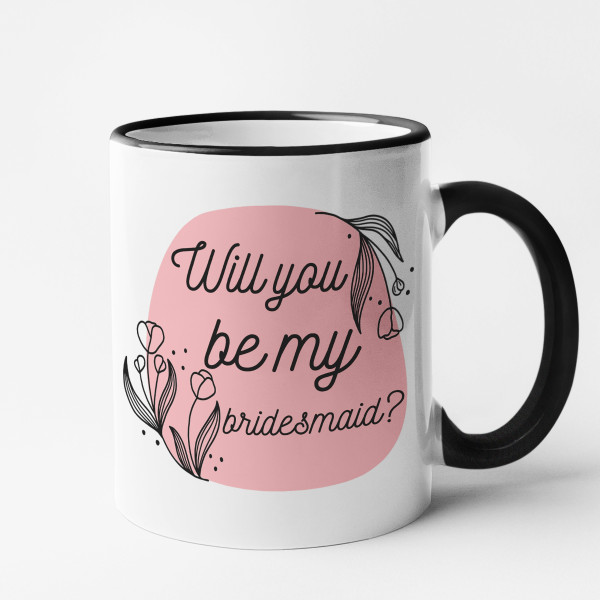 Mug "Will you be my bridesmaid?"