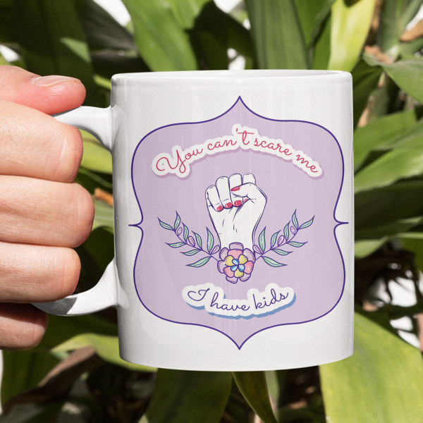 Mug "You can't scare me - I have kids"