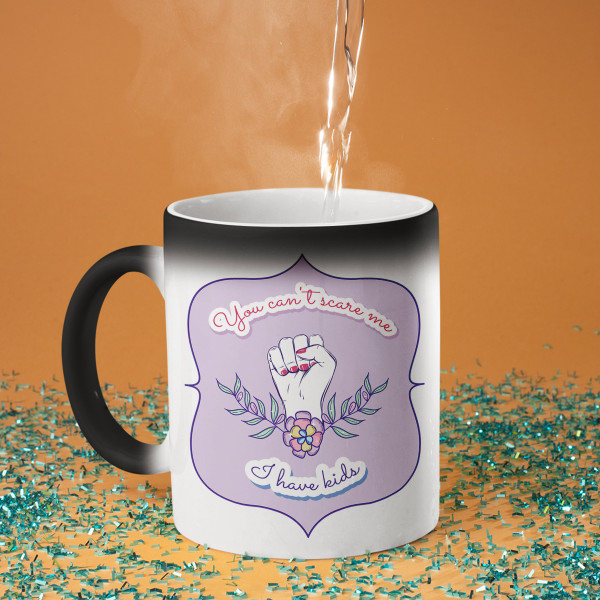 Mug "You can't scare me - I have kids"